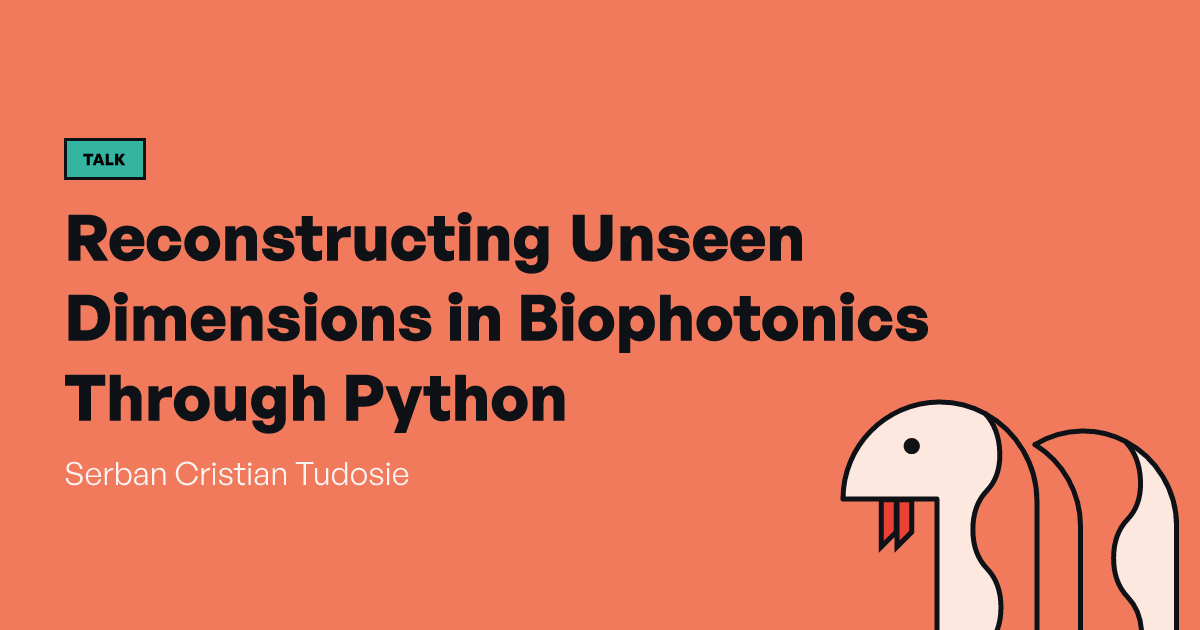 Reconstructing Unseen Dimensions in Biophotonics Through Python | PyCon ...