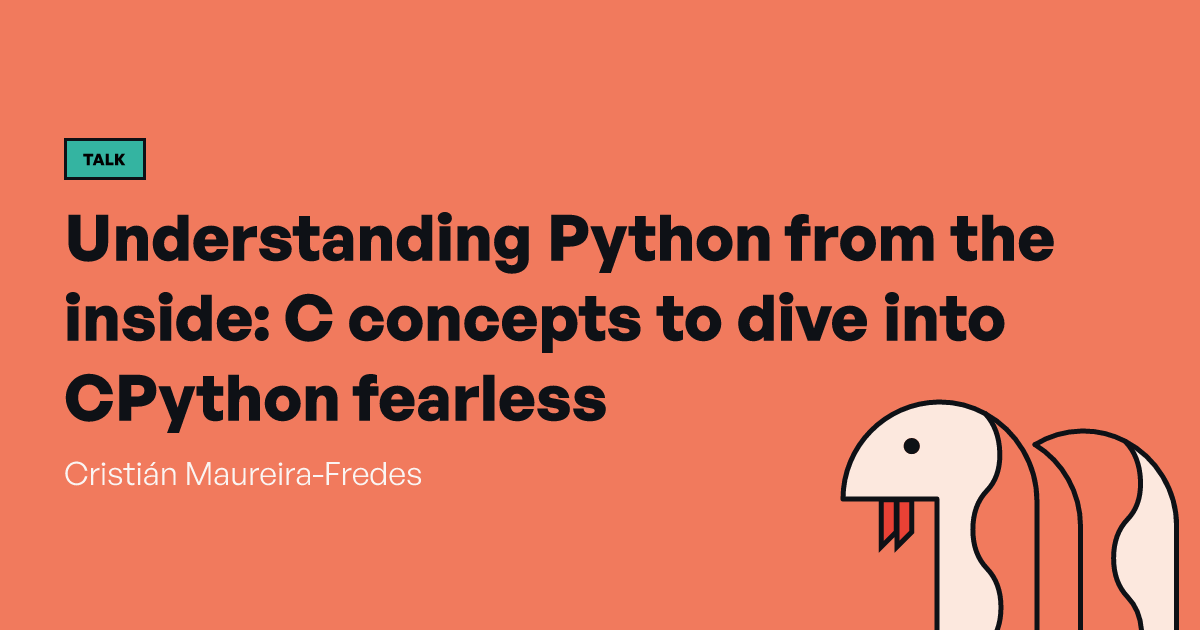 Understanding Python from the inside: C concepts to dive into CPython ...